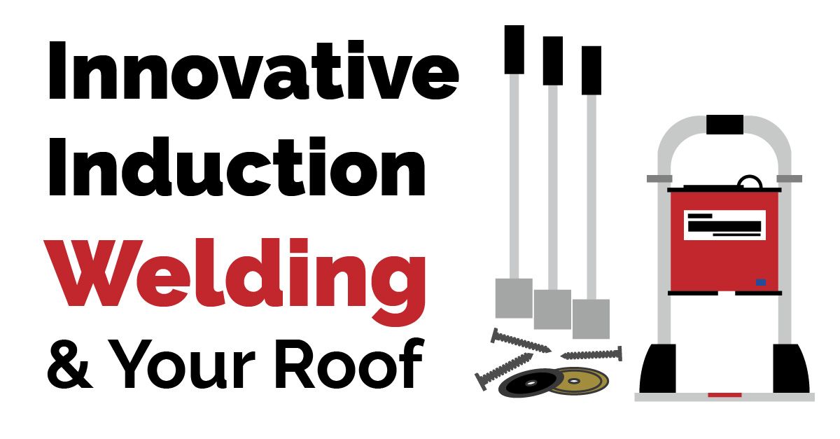 What You Need to Know about Innovative Induction Welding and Your Roof