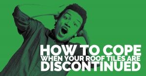 How to cope when your roof tiles are discontinued