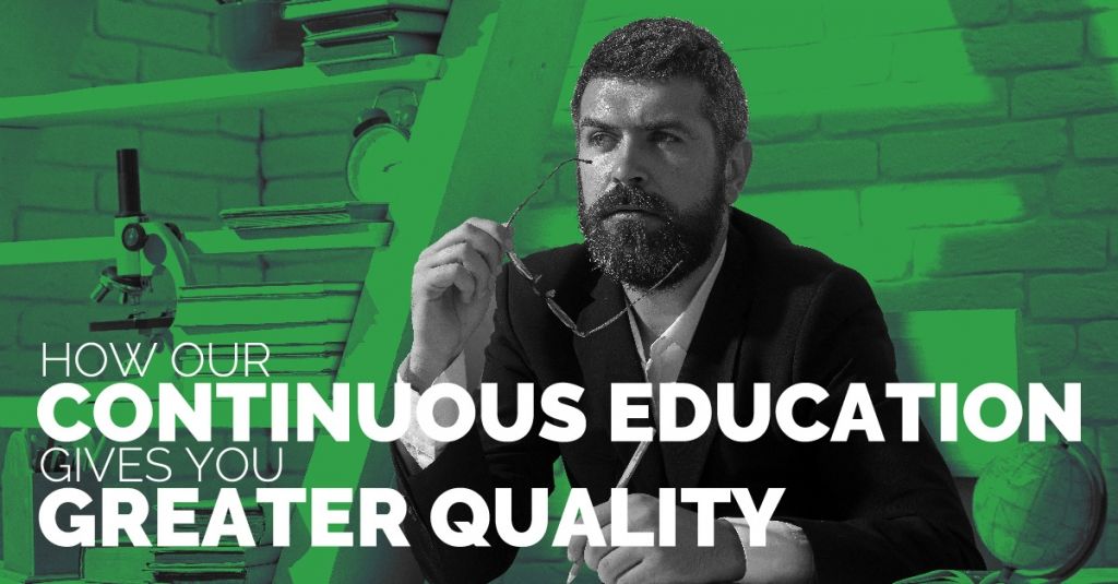 How Our Continuous Education Gives You Greater Quality