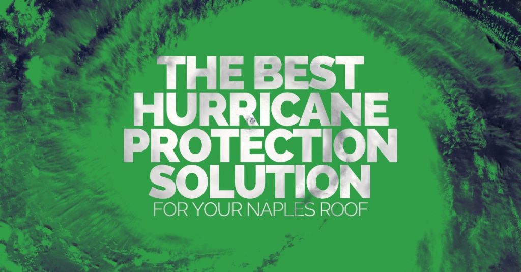 The Best Hurricane Protection Solution For Your Naples Roof