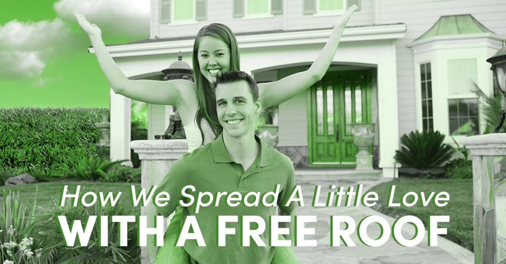How We Spread A Little Love With A Free Roof 