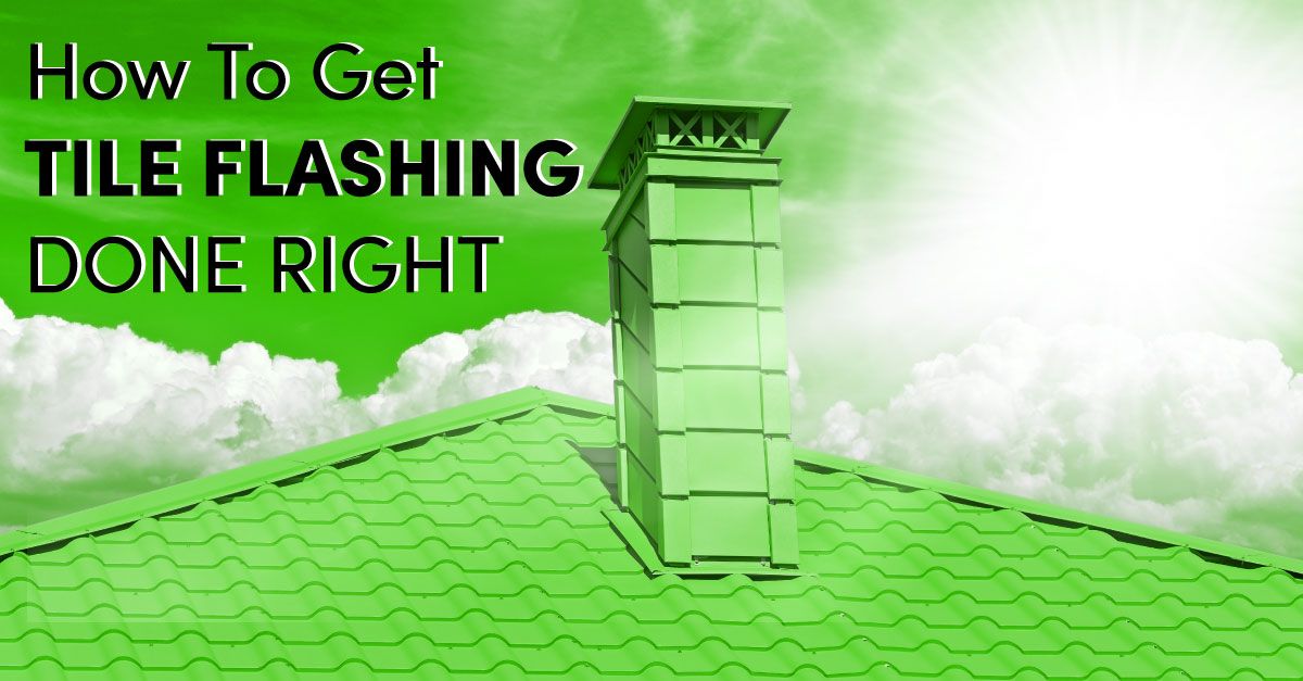 How To Get Tile Flashing Done Right