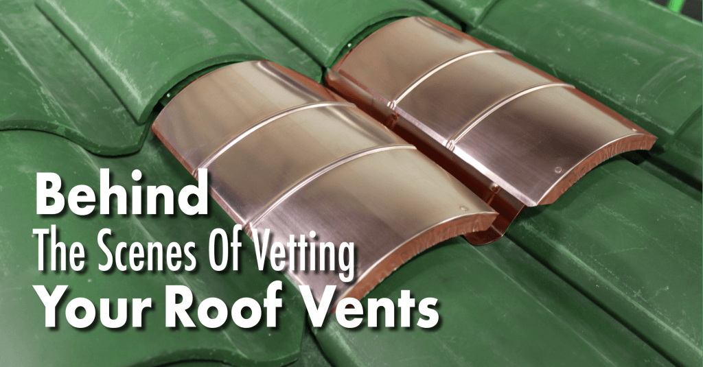 Behind The Scenes Of Vetting Your Roof Vents