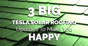 3 Big Tesla Solar Roofing Updates To Make You Happy