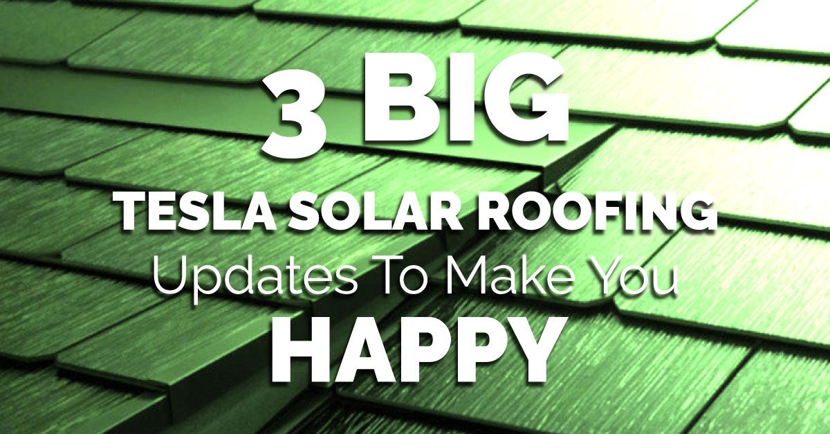 3 Big Tesla Solar Roofing Updates To Make You Happy