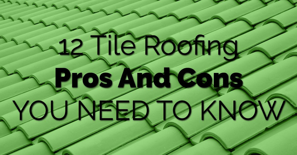12 Tile Roofing Pros And Cons You Need To Know