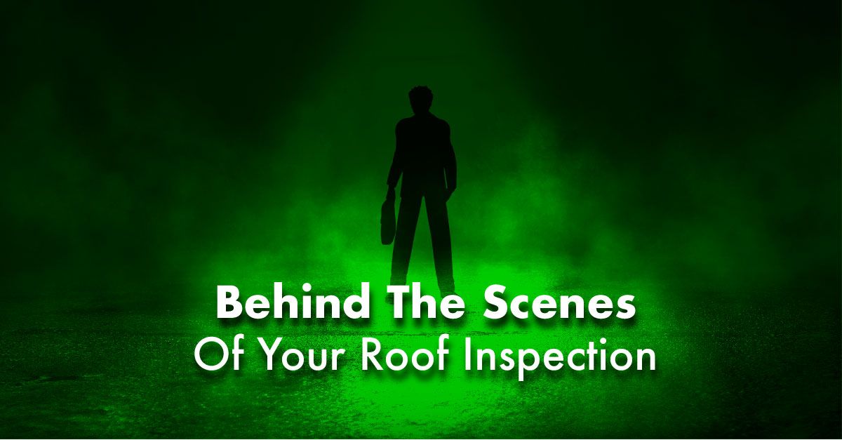 Behind The Scenes Of Your Roof Inspection
