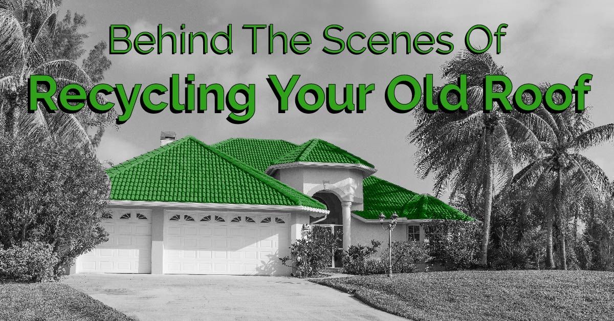 Behind The Scenes Of Recycling Your Old Roof
