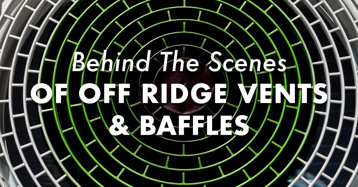 Behind The Scenes Of Off Ridge Vents & Baffles