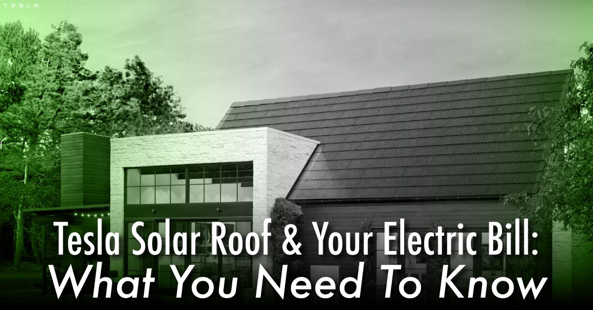 Tesla Solar Roof & Your Electric Bill: What You Need To Know