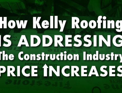 How Kelly Roofing Is Addressing The Construction Industry Price Increases