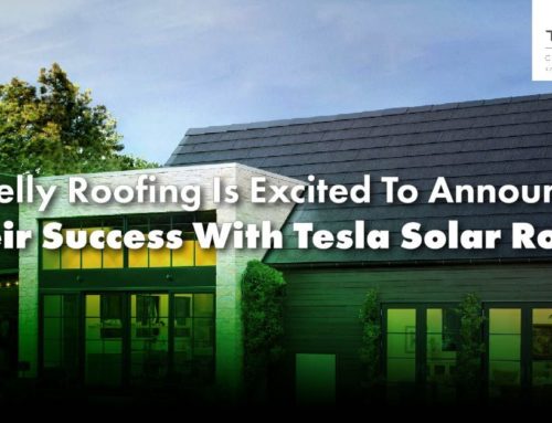 Kelly Roofing Is Excited To Announce Their Success With Tesla Solar Roofs