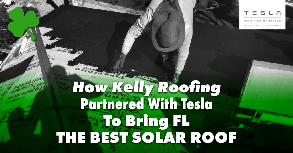 How Kelly Roofing Partnered With Tesla To Bring FL The Best Solar Roof