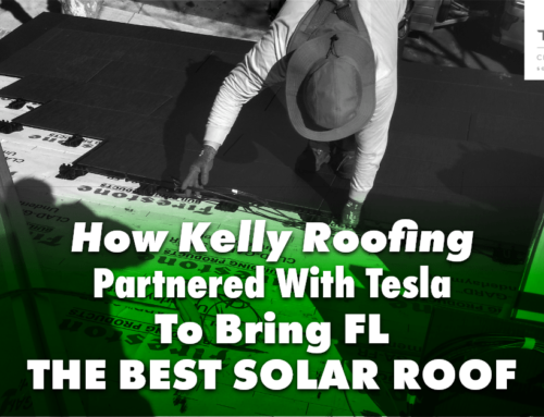 How Kelly Roofing Partnered With Tesla To Bring FL The Best Solar Roof