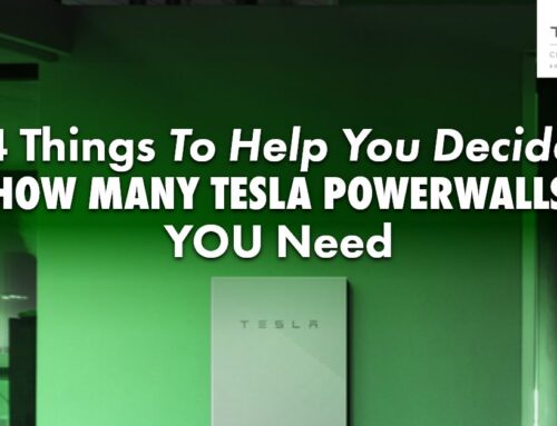 4 Things To Help You Decide How Many Tesla Powerwalls YOU Need
