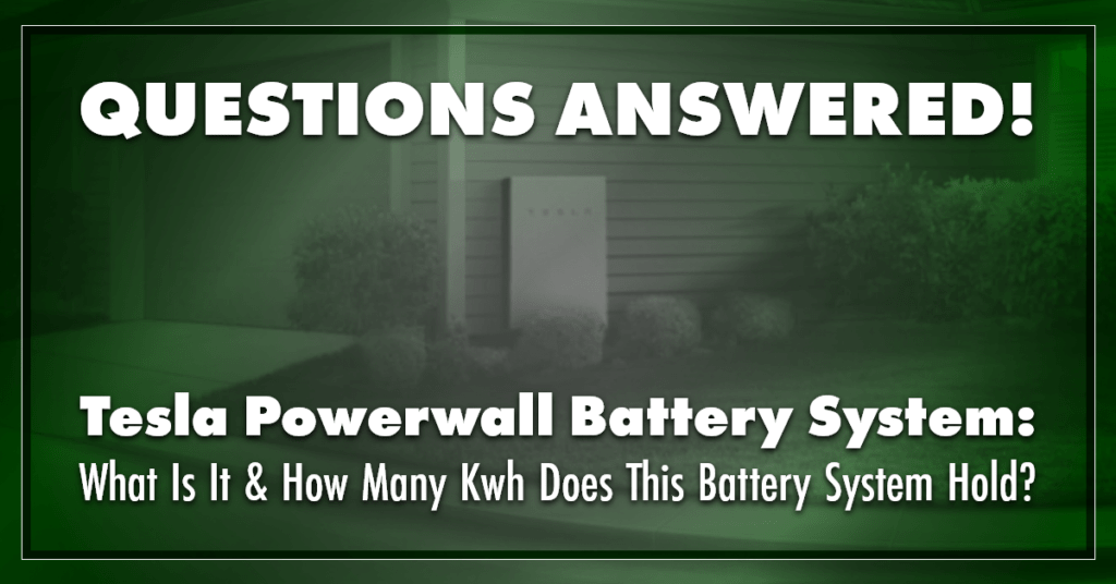 Questions Answered! Tesla Powerwall Battery System: What is it & how many kWh does this battery system hold?
