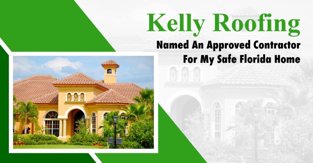 Kelly Roofing Named An Approved Contractor For My Safe Florida Home