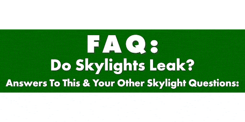 FAQ: Do Skylights Leak? Answers To This & Your Other Skylight Questions