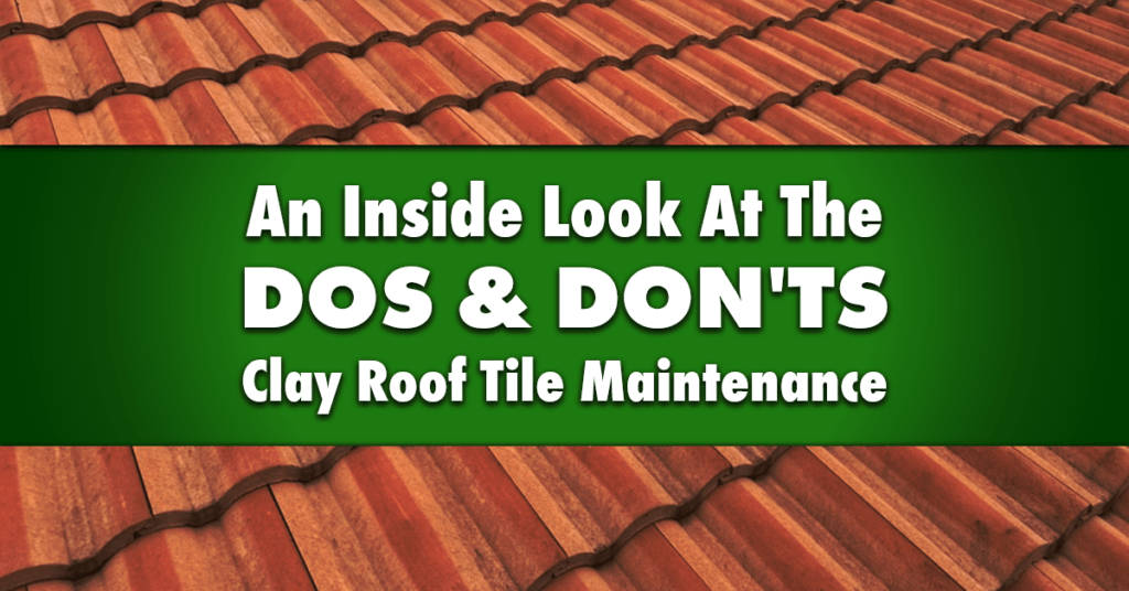 An Inside Look At The Dos & Don'ts Of Clay Roof Tile Maintenance