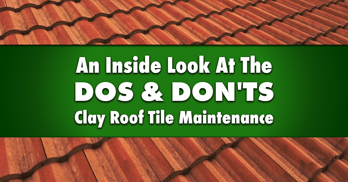 An Inside Look At The Dos & Don'ts Of Clay Roof Tile Maintenance