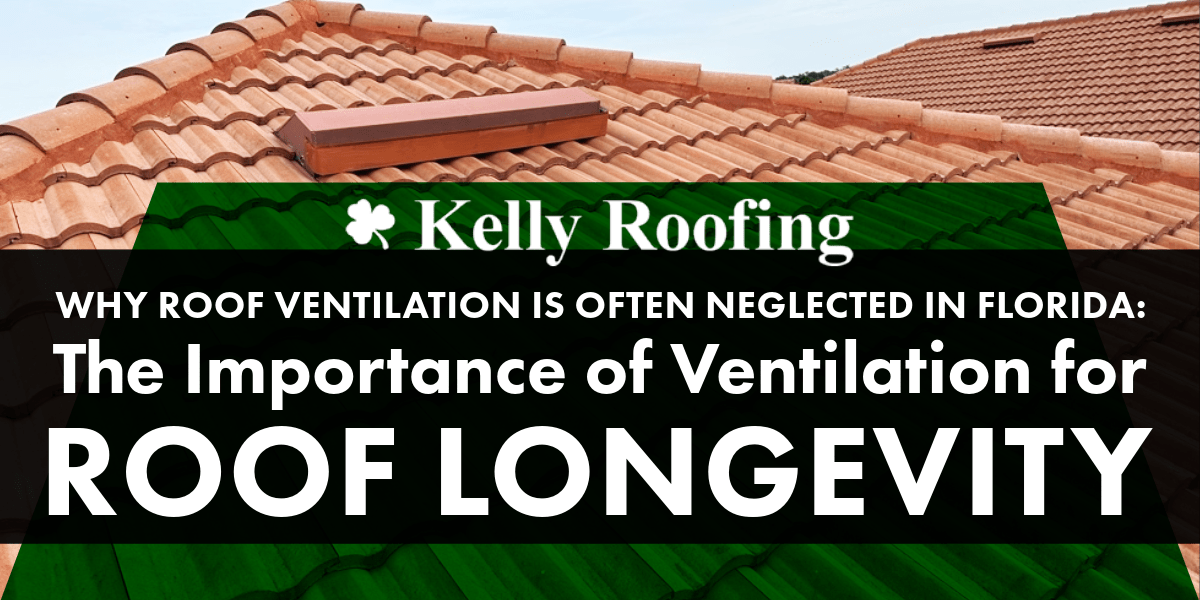 Why Roof Ventilation is Often Neglected in Florida: The Importance of Ventilation for Roof Longevity